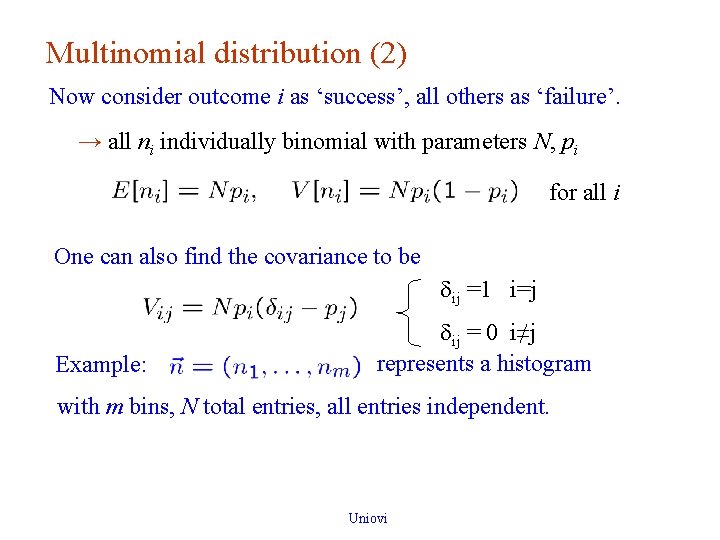 Multinomial distribution (2) Now consider outcome i as ‘success’, all others as ‘failure’. → Multinomial distribution (2) Now consider outcome i as ‘success’, all others as ‘failure’. →