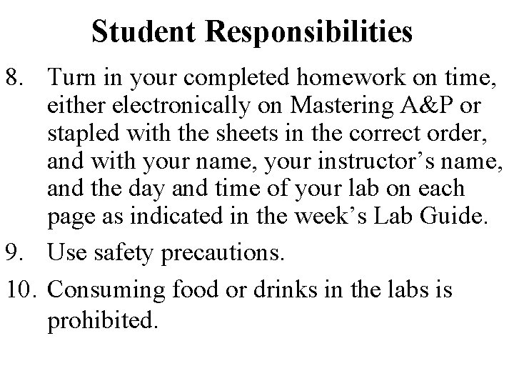 Student Responsibilities 8. Turn in your completed homework on time, either electronically on Mastering