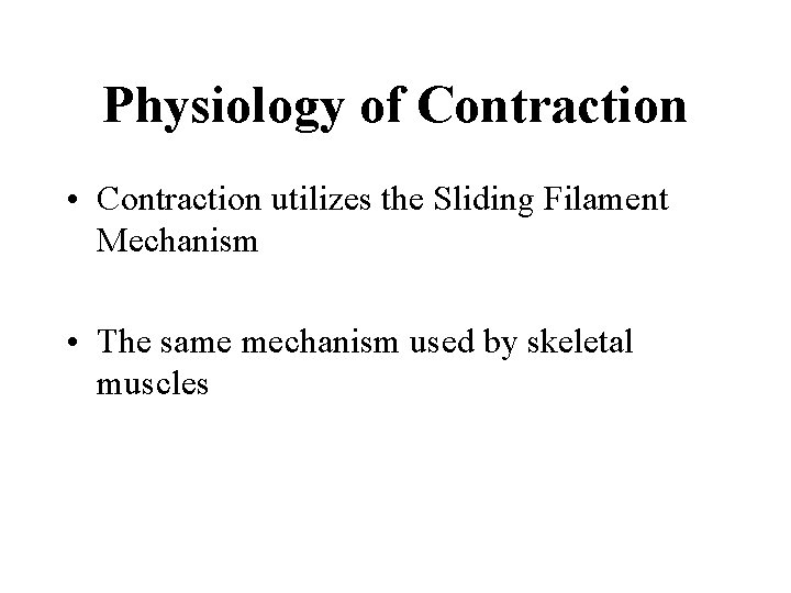 Physiology of Contraction • Contraction utilizes the Sliding Filament Mechanism • The same mechanism