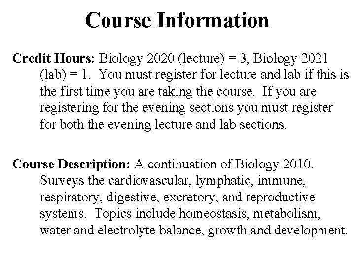 Course Information Credit Hours: Biology 2020 (lecture) = 3, Biology 2021 (lab) = 1.