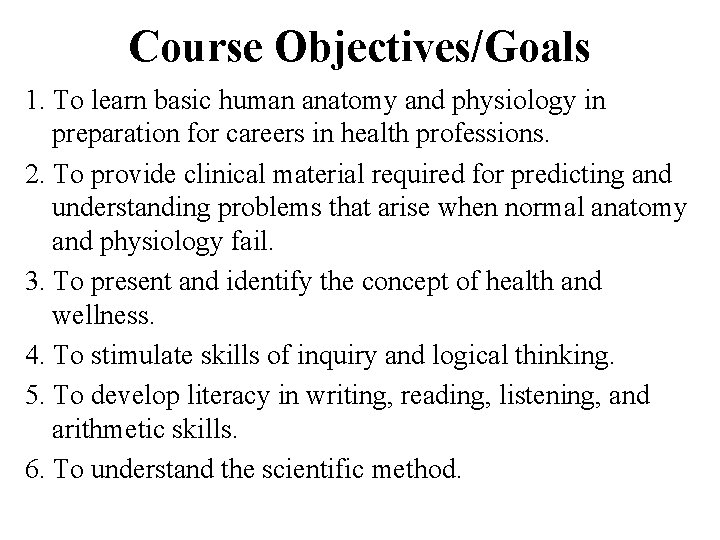 Course Objectives/Goals 1. To learn basic human anatomy and physiology in preparation for careers