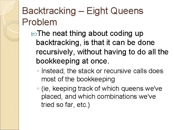 Backtracking – Eight Queens Problem The neat thing about coding up backtracking, is that