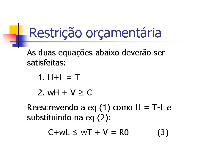 Restrição orçamentária As duas equações abaixo deverão ser satisfeitas: 1. H+L = T 2.