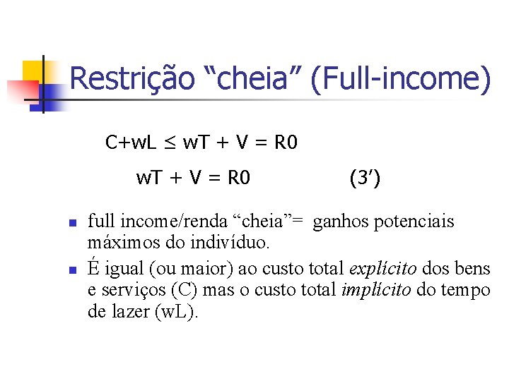 Restrição “cheia” (Full-income) C+w. L ≤ w. T + V = R 0 n