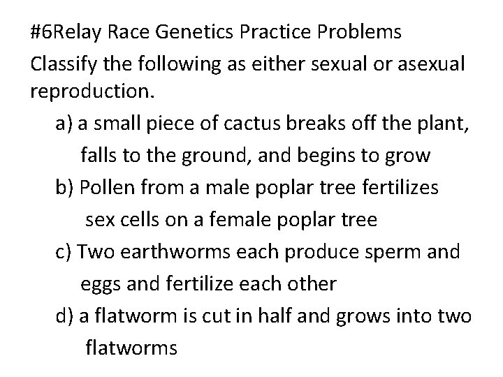 #6 Relay Race Genetics Practice Problems Classify the following as either sexual or asexual