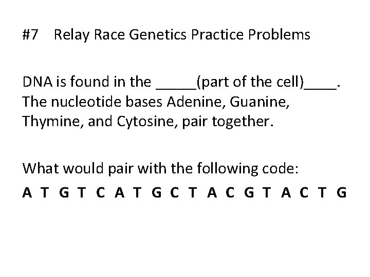 #7 Relay Race Genetics Practice Problems DNA is found in the _____(part of the