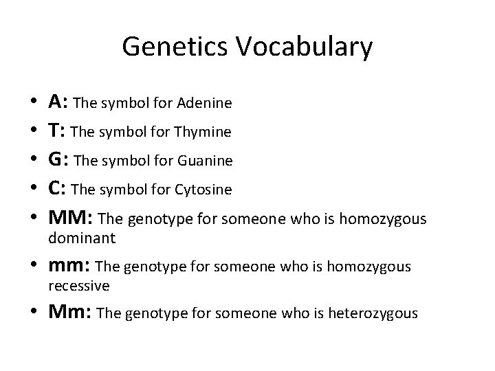 Genetics Vocabulary • • • A: The symbol for Adenine T: The symbol for