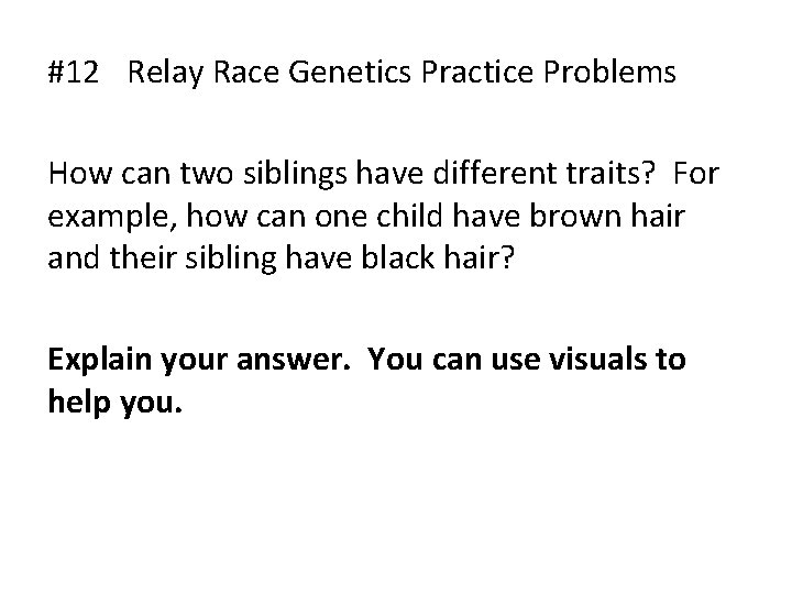 #12 Relay Race Genetics Practice Problems How can two siblings have different traits? For