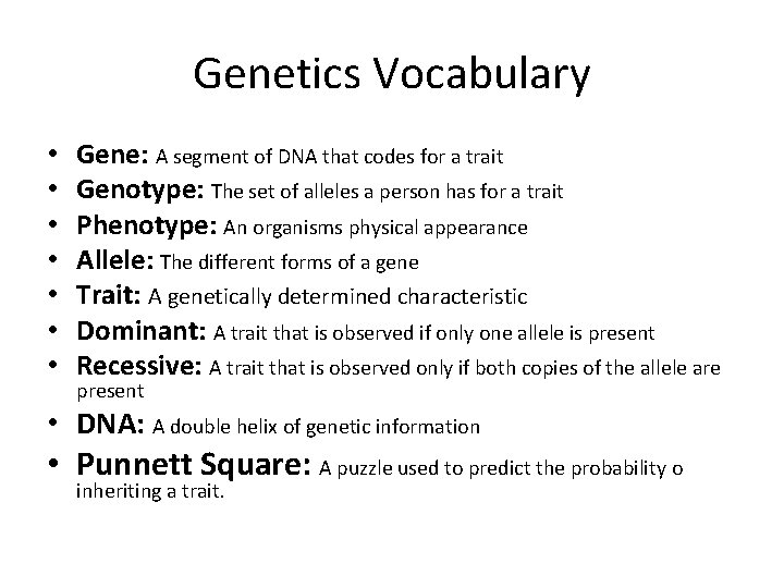 Genetics Vocabulary • • Gene: A segment of DNA that codes for a trait