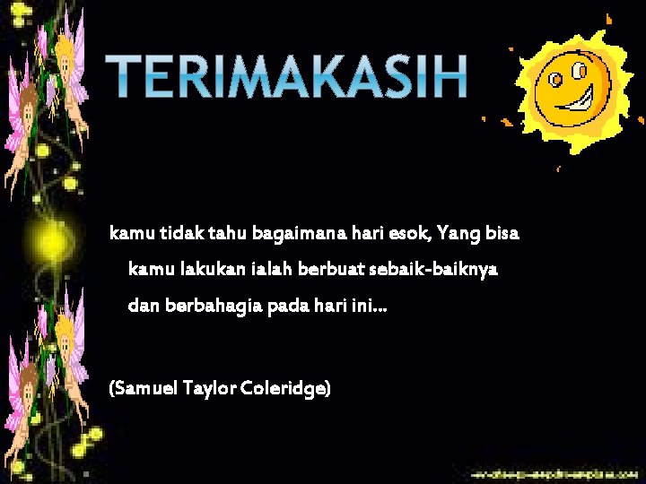 kamu tidak tahu bagaimana hari esok, Yang bisa kamu lakukan ialah berbuat sebaik-baiknya dan kamu tidak tahu bagaimana hari esok, Yang bisa kamu lakukan ialah berbuat sebaik-baiknya dan