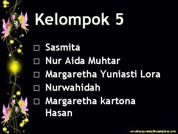 Kelompok 5 � � � Sasmita Nur Aida Muhtar Margaretha Yuniasti Lora Nurwahidah Margaretha