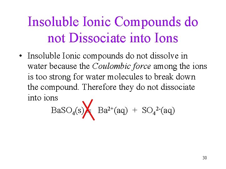 Insoluble Ionic Compounds do not Dissociate into Ions • Insoluble Ionic compounds do not