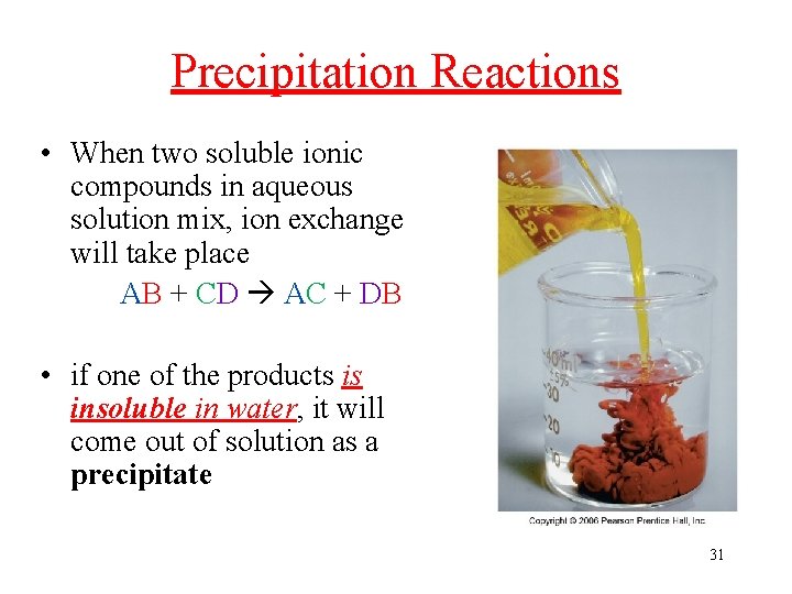 Precipitation Reactions • When two soluble ionic compounds in aqueous solution mix, ion exchange