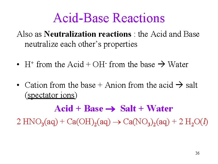 Acid-Base Reactions Also as Neutralization reactions : the Acid and Base neutralize each other’s