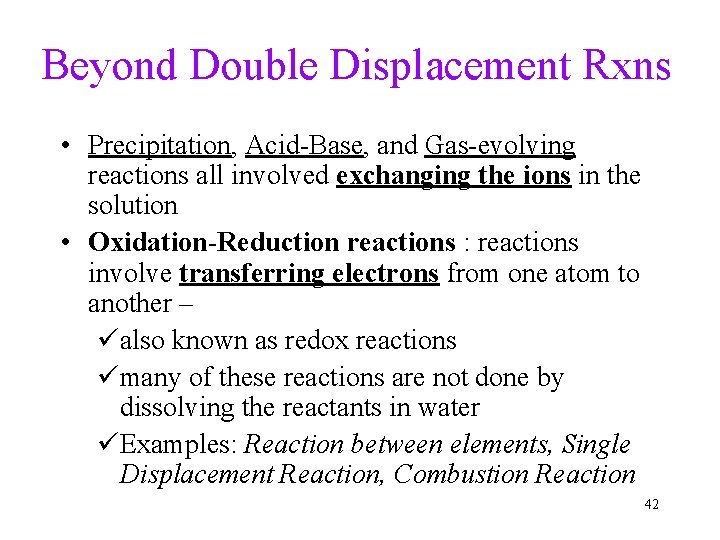 Beyond Double Displacement Rxns • Precipitation, Acid-Base, and Gas-evolving reactions all involved exchanging the