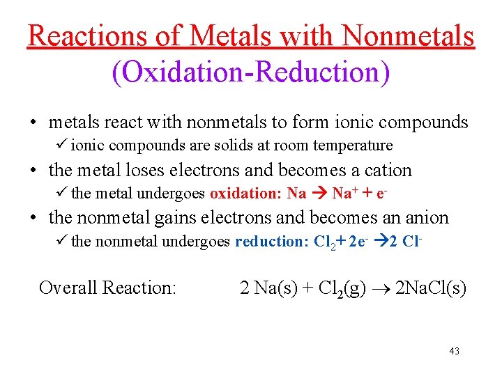 Reactions of Metals with Nonmetals (Oxidation-Reduction) • metals react with nonmetals to form ionic