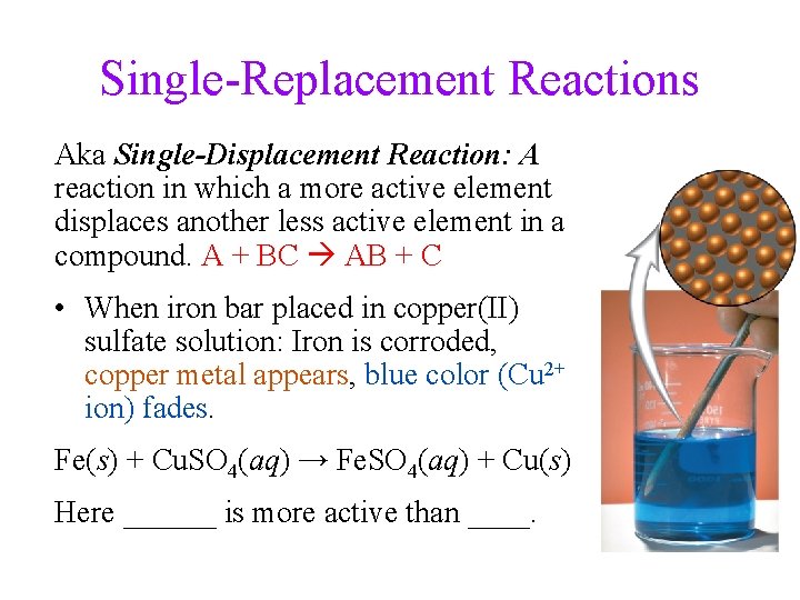 Single-Replacement Reactions Aka Single-Displacement Reaction: A reaction in which a more active element displaces