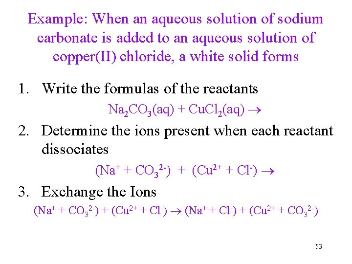 Example: When an aqueous solution of sodium carbonate is added to an aqueous solution