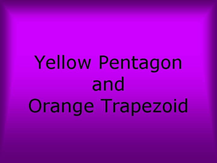 Yellow Pentagon and Orange Trapezoid 