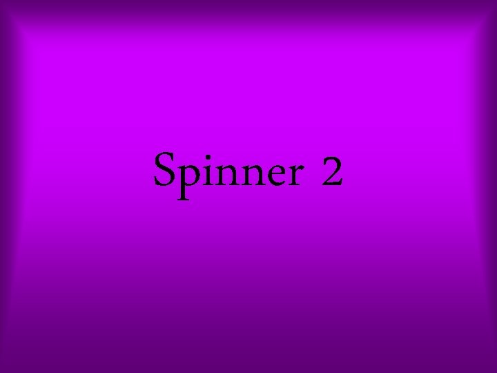 Spinner 2 