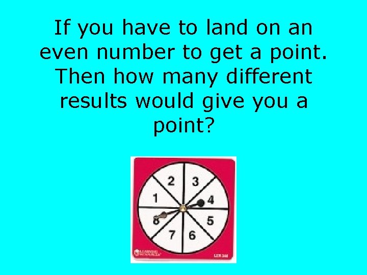 If you have to land on an even number to get a point. Then