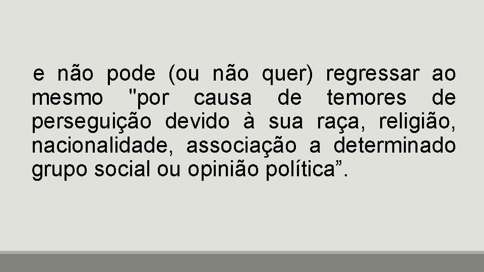 e não pode (ou não quer) regressar ao mesmo "por causa de temores de