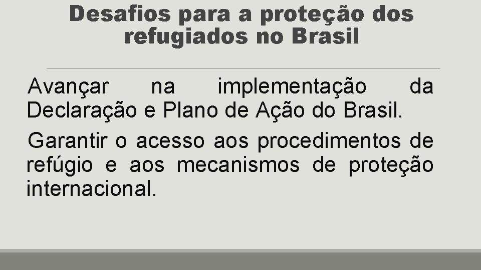 Desafios para a proteção dos refugiados no Brasil Avançar na implementação da Declaração e