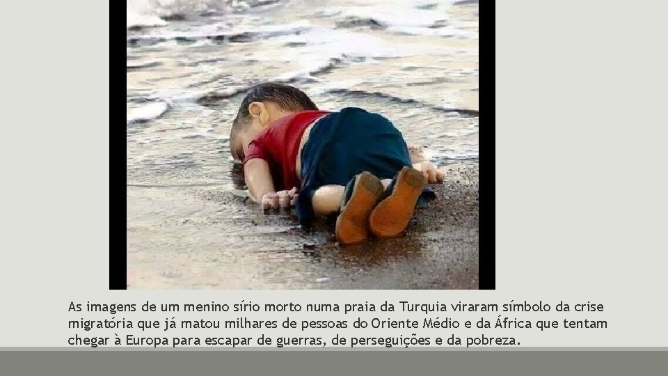 As imagens de um menino sírio morto numa praia da Turquia viraram símbolo da
