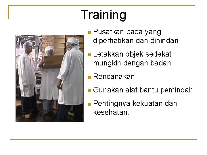 Training n Pusatkan pada yang diperhatikan dihindari n Letakkan objek sedekat mungkin dengan badan.