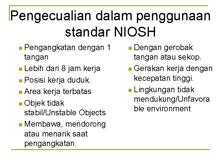 Pengecualian dalam penggunaan standar NIOSH n Pengangkatan dengan 1 tangan n Lebih dari 8