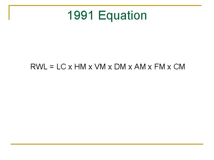 1991 Equation RWL = LC x HM x VM x DM x AM x