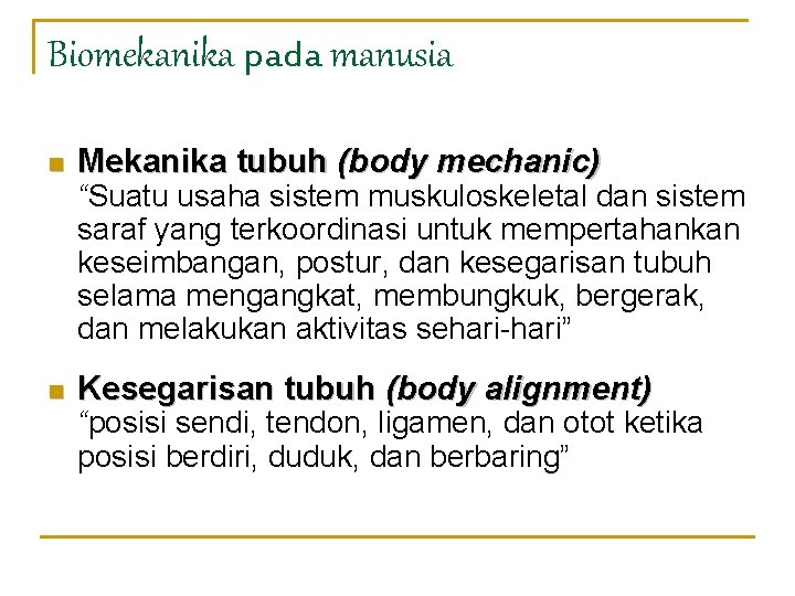 Biomekanika pada manusia n Mekanika tubuh (body mechanic) “Suatu usaha sistem muskuloskeletal dan sistem