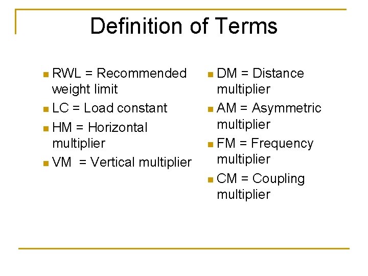 Definition of Terms n RWL = Recommended weight limit n LC = Load constant