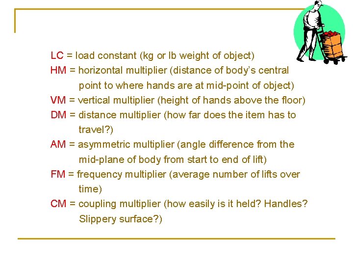 LC = load constant (kg or lb weight of object) HM = horizontal multiplier
