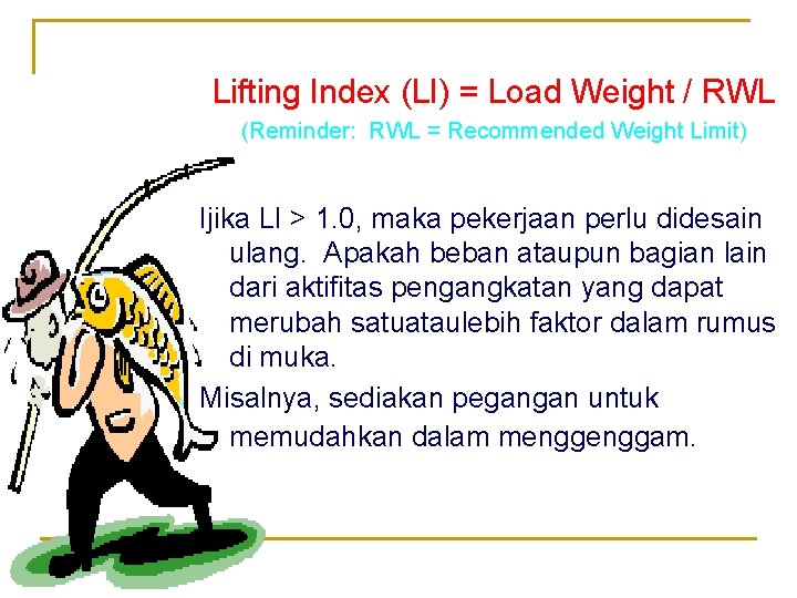 Lifting Index (LI) = Load Weight / RWL (Reminder: RWL = Recommended Weight Limit)