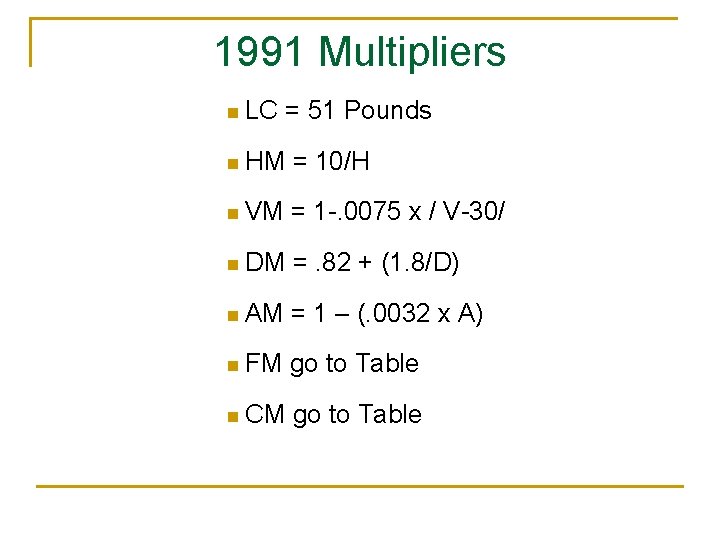 1991 Multipliers n LC = 51 Pounds n HM = 10/H n VM =