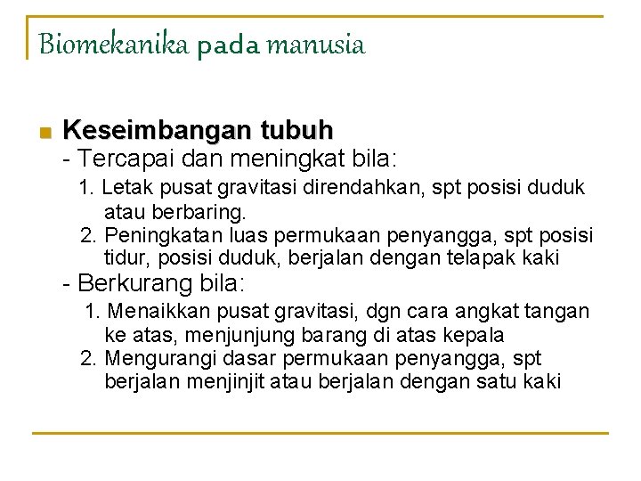 Biomekanika pada manusia n Keseimbangan tubuh - Tercapai dan meningkat bila: 1. Letak pusat