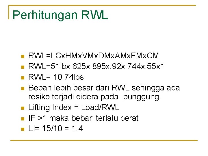 Perhitungan RWL n n n n RWL=LCx. HMx. VMx. DMx. AMx. FMx. CM RWL=51