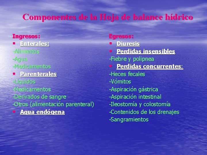 Componentes de la Hoja de balance hídrico Ingresos: § Enterales: -Alimentos -Agua -Medicamentos §