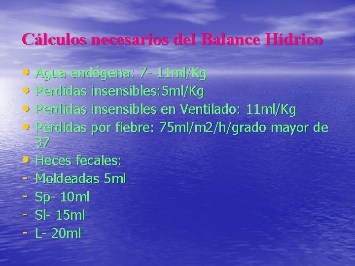 Cálculos necesarios del Balance Hídrico • Agua endógena: 7 - 11 ml/Kg • Perdidas