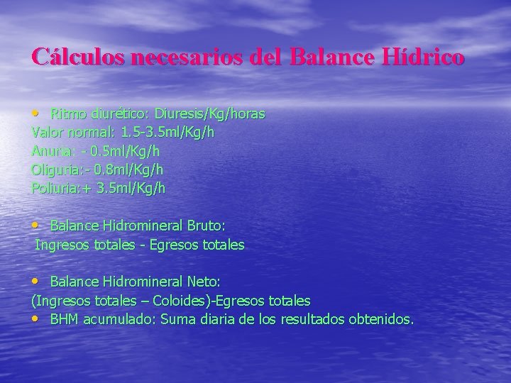 Cálculos necesarios del Balance Hídrico • Ritmo diurético: Diuresis/Kg/horas Valor normal: 1. 5 -3.