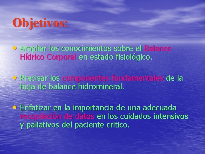 Objetivos: • Ampliar los conocimientos sobre el Balance Hídrico Corporal en estado fisiológico. •