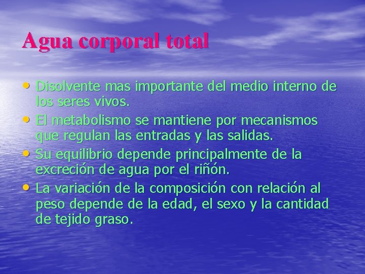 Agua corporal total • Disolvente mas importante del medio interno de • • •