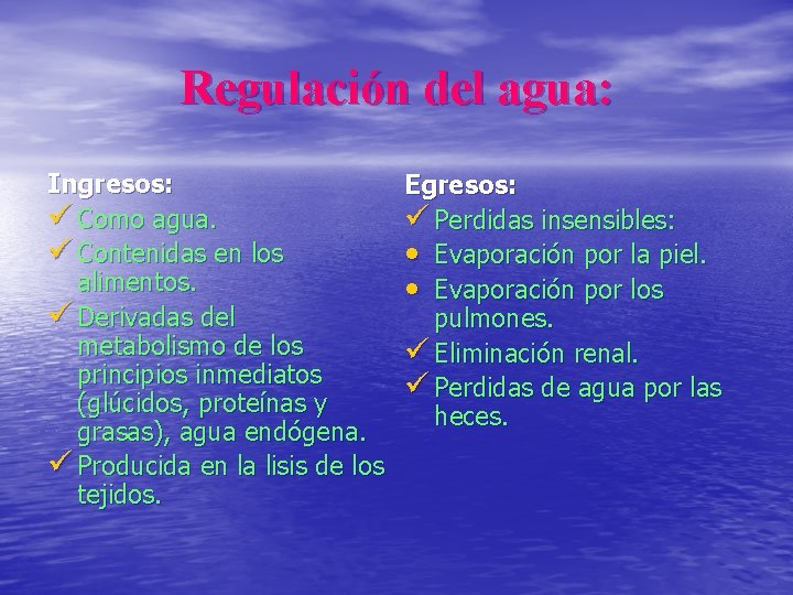 Regulación del agua: Ingresos: Egresos: ü Como agua. ü Perdidas insensibles: ü Contenidas en