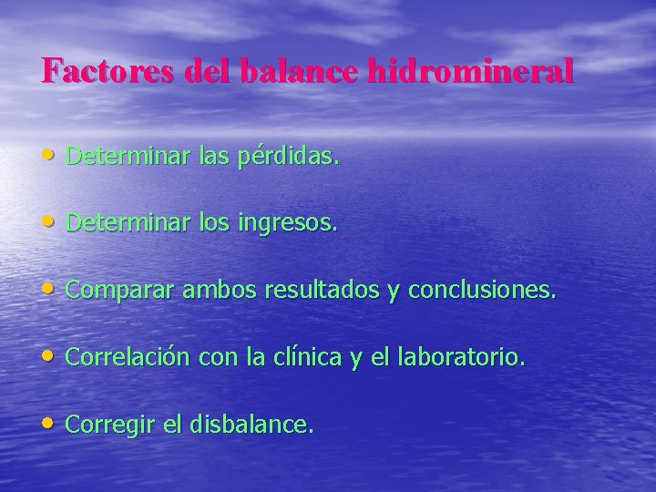 Factores del balance hidromineral • Determinar las pérdidas. • Determinar los ingresos. • Comparar