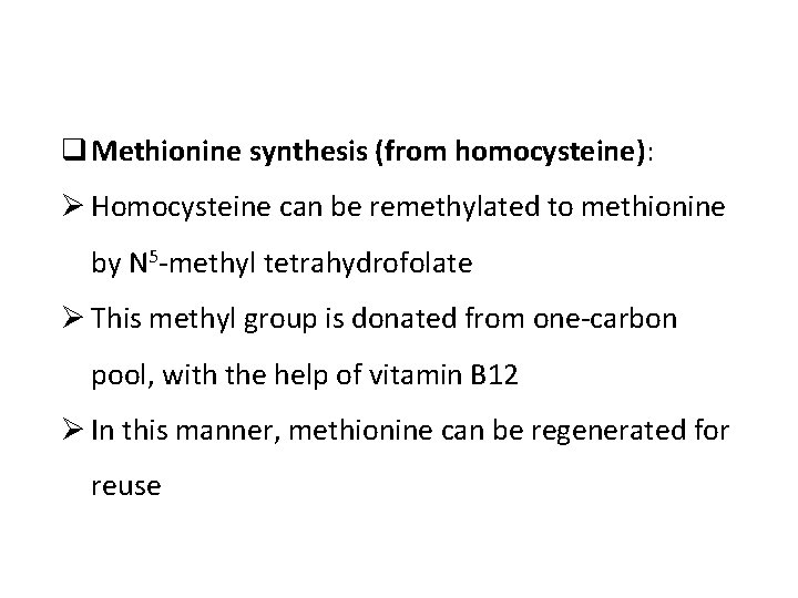 q Methionine synthesis (from homocysteine): Ø Homocysteine can be remethylated to methionine by N