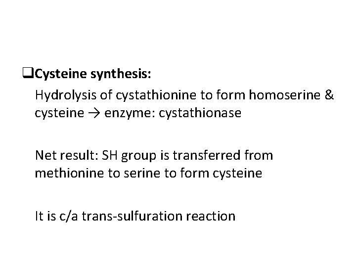 q. Cysteine synthesis: Hydrolysis of cystathionine to form homoserine & cysteine → enzyme: cystathionase