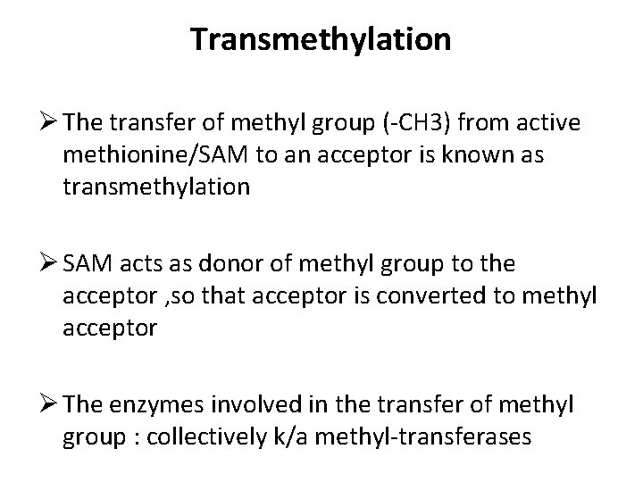 Transmethylation Ø The transfer of methyl group (-CH 3) from active methionine/SAM to an