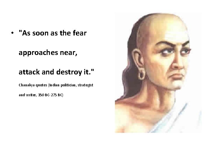  • "As soon as the fear approaches near, attack and destroy it. "