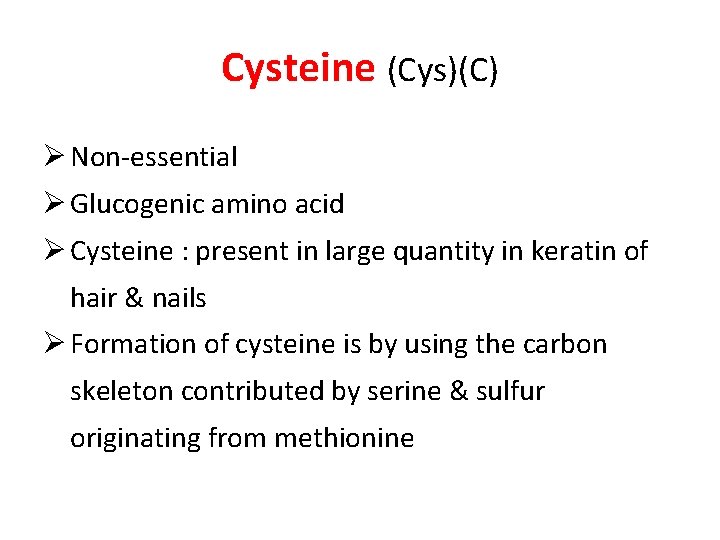 Cysteine (Cys)(C) Ø Non-essential Ø Glucogenic amino acid Ø Cysteine : present in large